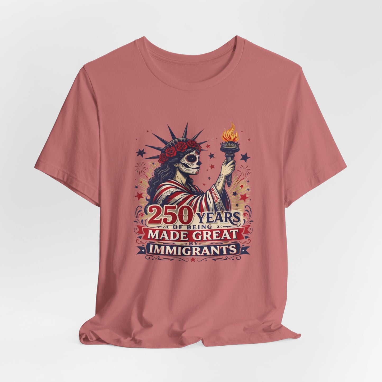 T-Shirt — "250 Years of Being Made Great: Immigrants" Patriotic Statue of Liberty Design