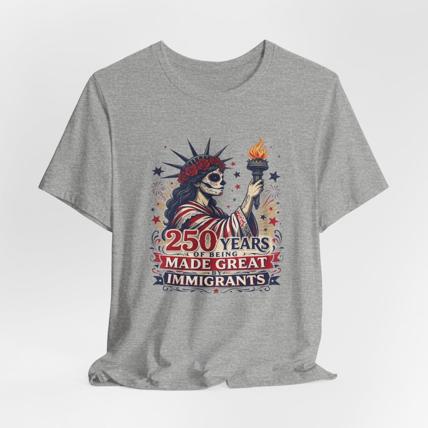 T-Shirt — "250 Years of Being Made Great: Immigrants" Patriotic Statue of Liberty Design