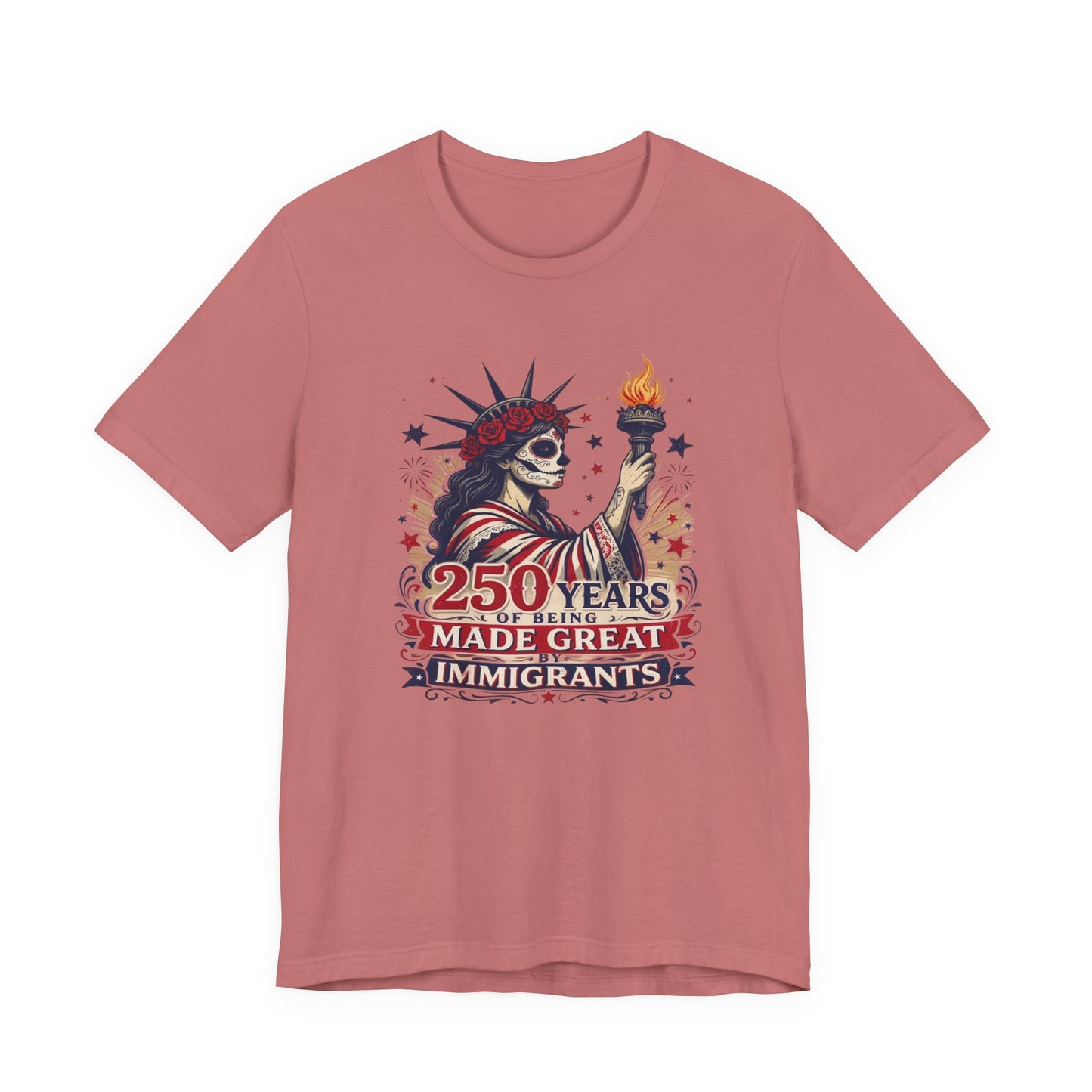 T-Shirt — "250 Years of Being Made Great: Immigrants" Patriotic Statue of Liberty Design
