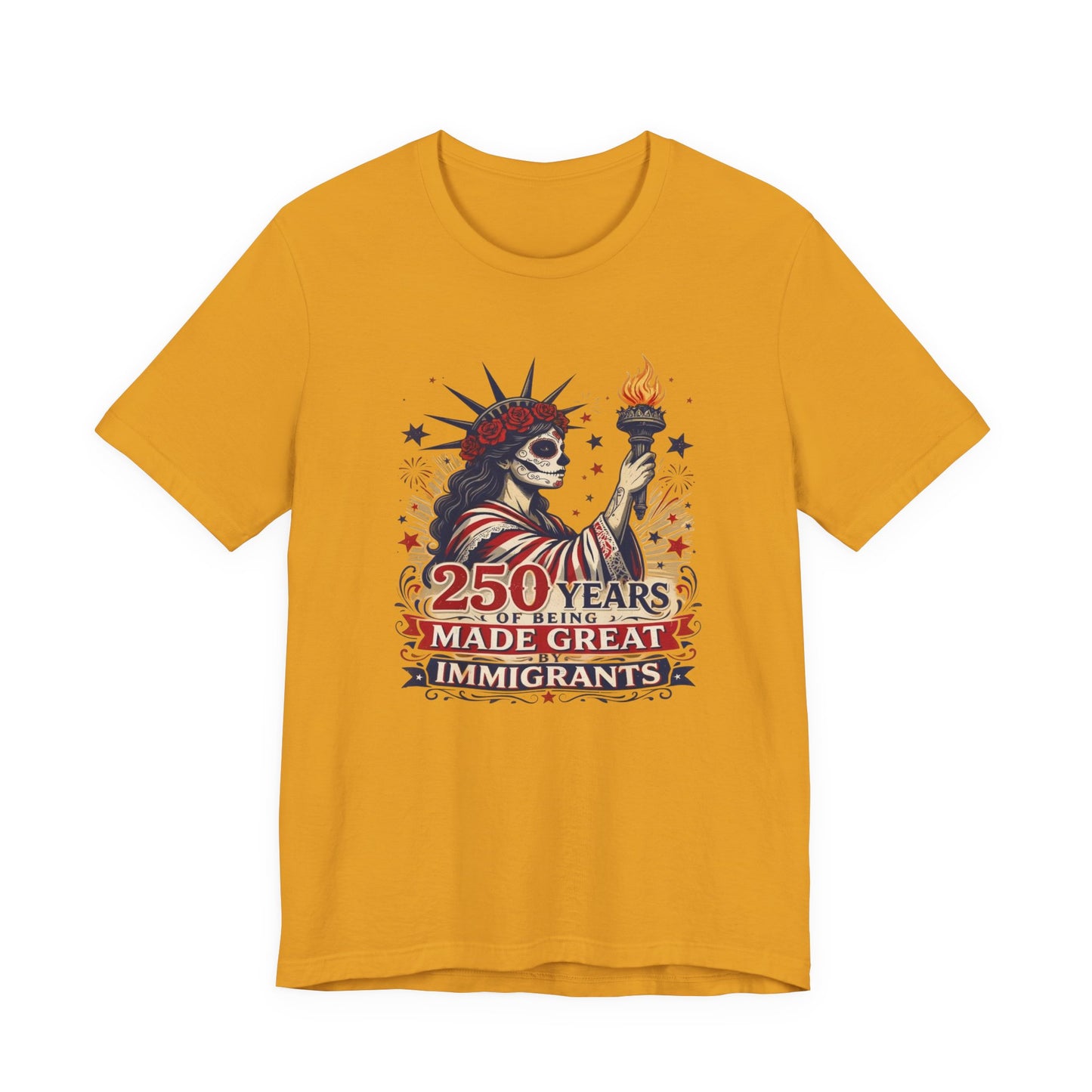 T-Shirt — "250 Years of Being Made Great: Immigrants" Patriotic Statue of Liberty Design