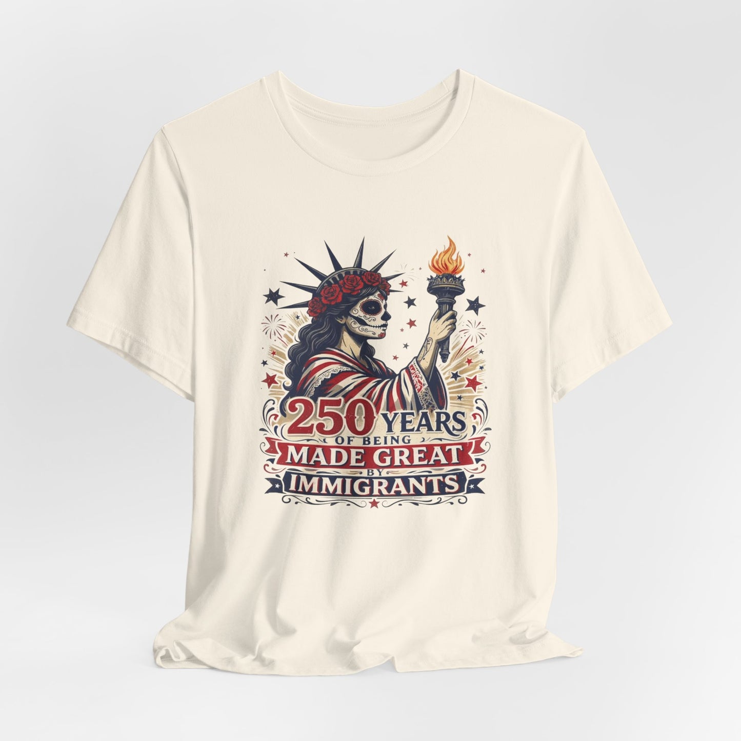 T-Shirt — "250 Years of Being Made Great: Immigrants" Patriotic Statue of Liberty Design