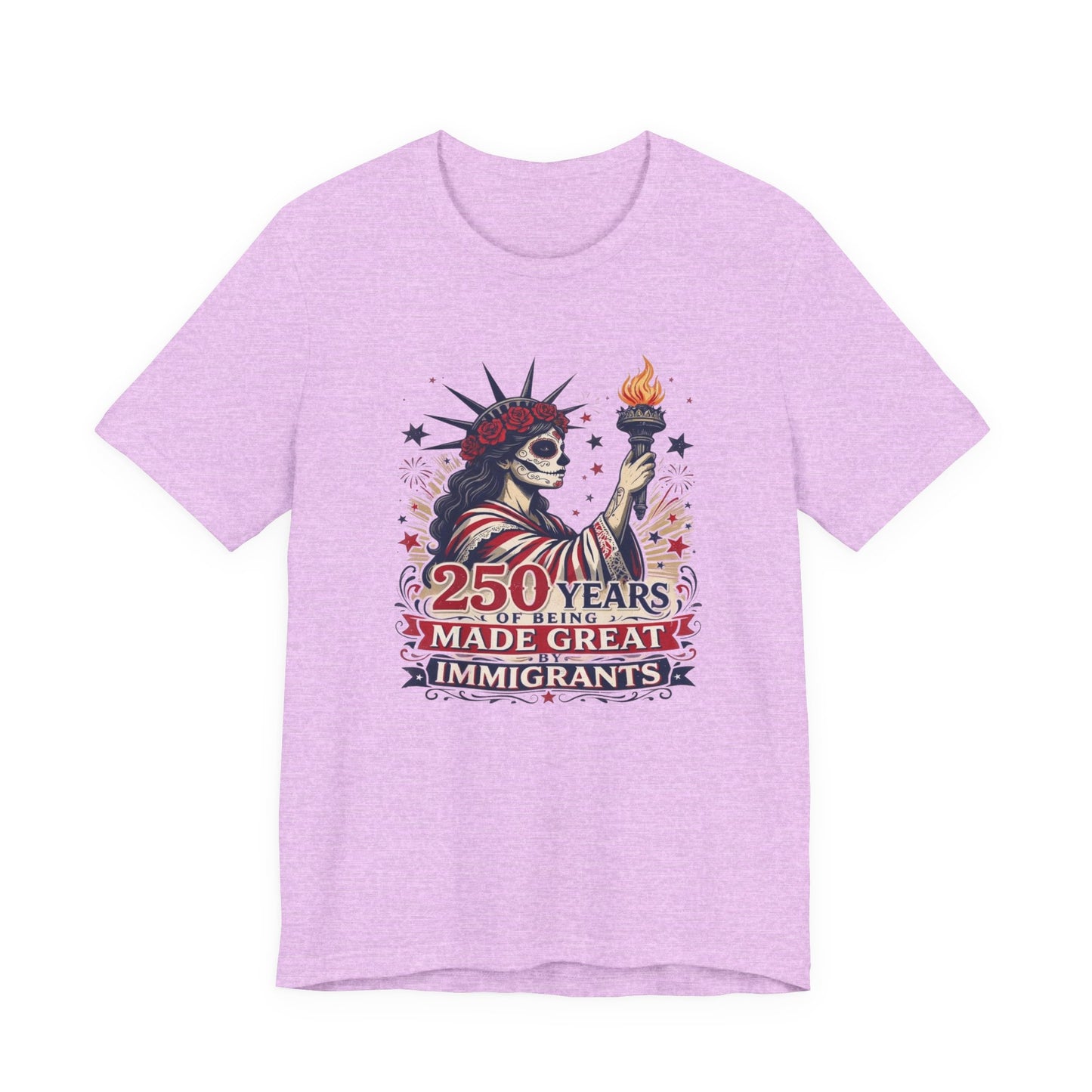 T-Shirt — "250 Years of Being Made Great: Immigrants" Patriotic Statue of Liberty Design