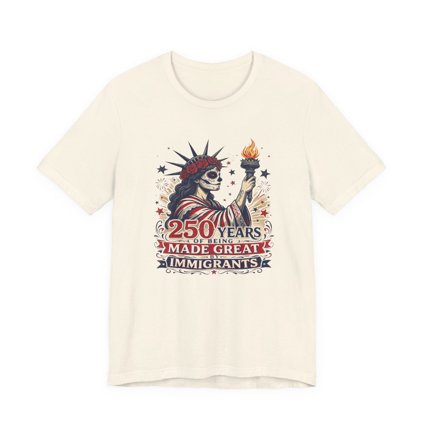 T-Shirt — "250 Years of Being Made Great: Immigrants" Patriotic Statue of Liberty Design