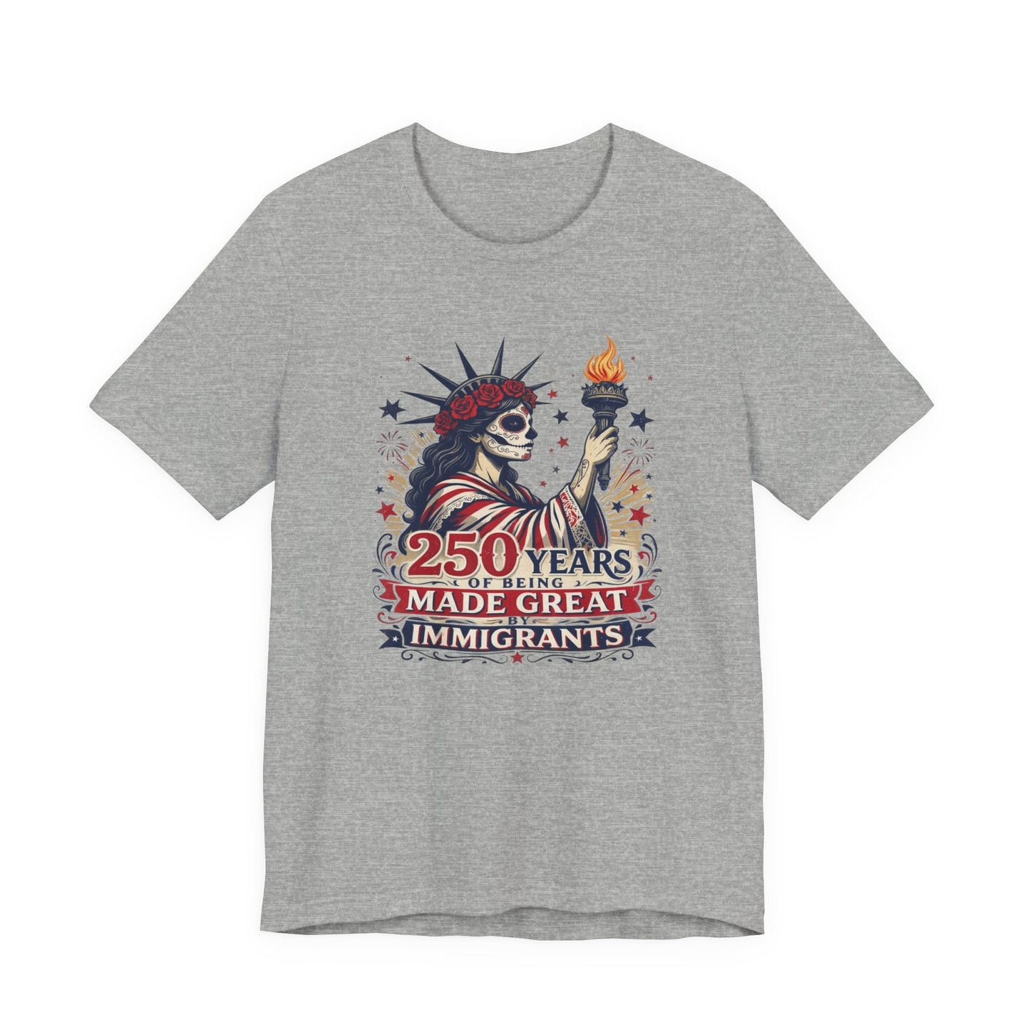 T-Shirt — "250 Years of Being Made Great: Immigrants" Patriotic Statue of Liberty Design