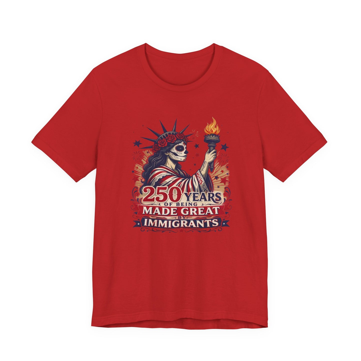 T-Shirt — "250 Years of Being Made Great: Immigrants" Patriotic Statue of Liberty Design