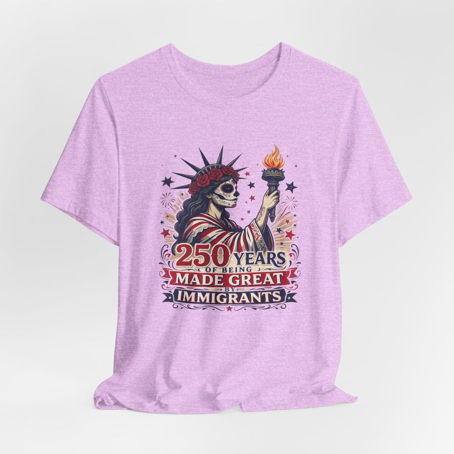 T-Shirt — "250 Years of Being Made Great: Immigrants" Patriotic Statue of Liberty Design