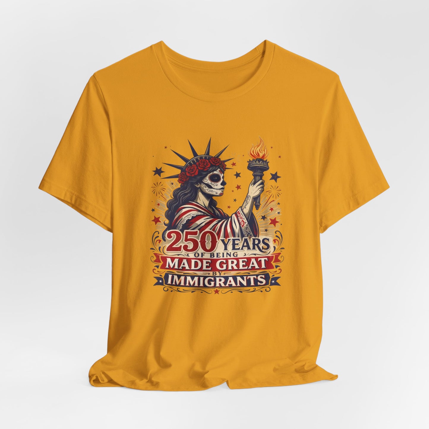 T-Shirt — "250 Years of Being Made Great: Immigrants" Patriotic Statue of Liberty Design